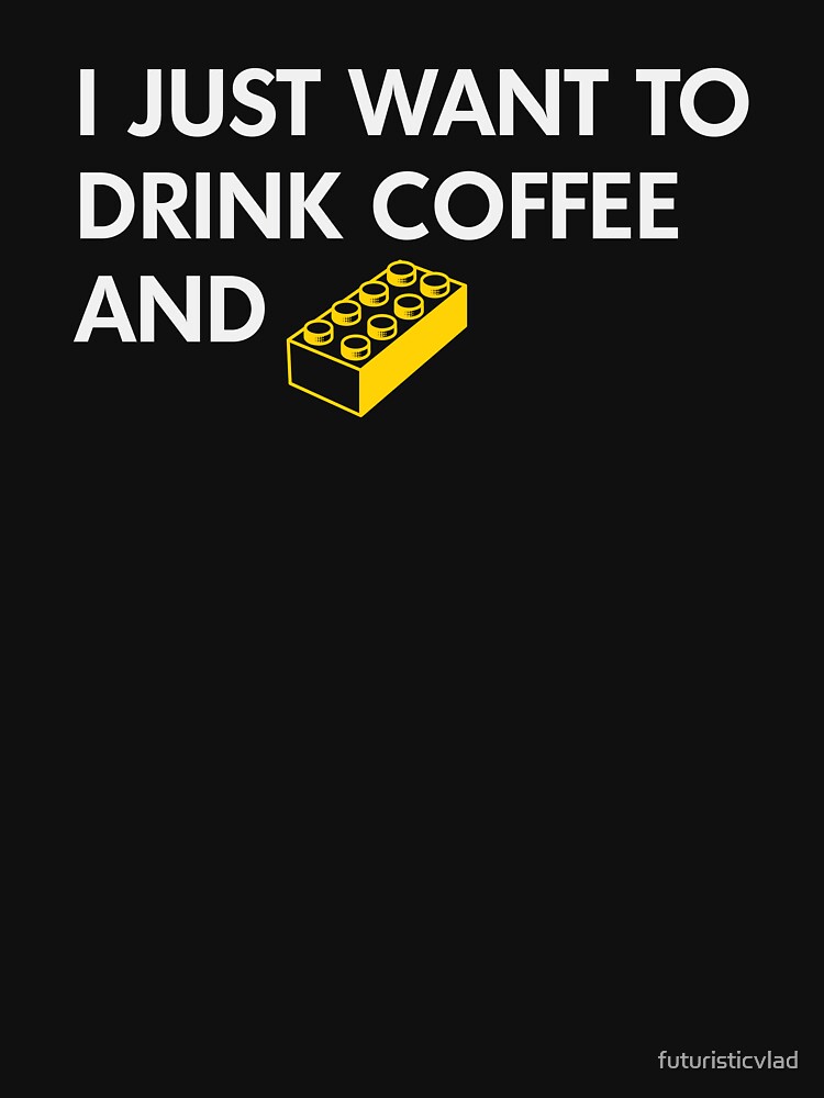 Thumbnail 7 of 7, Essential T-Shirt, I Just Want to Drink Coffee and [BRICK]! designed and sold by futuristicvlad.