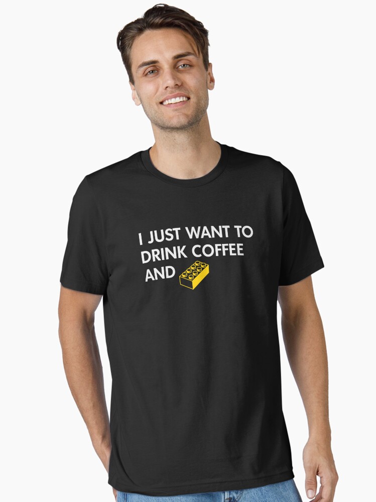 Thumbnail 1 of 7, Essential T-Shirt, I Just Want to Drink Coffee and [BRICK]! designed and sold by futuristicvlad.