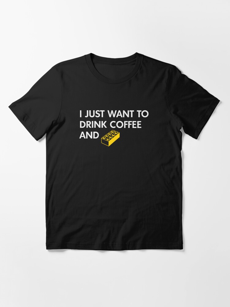Thumbnail 3 of 7, Essential T-Shirt, I Just Want to Drink Coffee and [BRICK]! designed and sold by futuristicvlad.