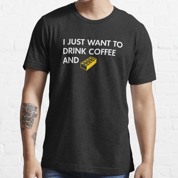 I Just Want to Drink Coffee and [BRICK]! Essential T-Shirt