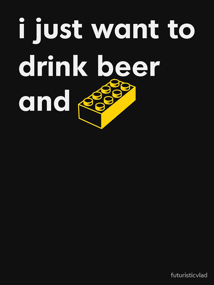 Thumbnail 7 of 7, Essential T-Shirt, I Just Want to Drink Beer and [BRICK]! designed and sold by futuristicvlad.
