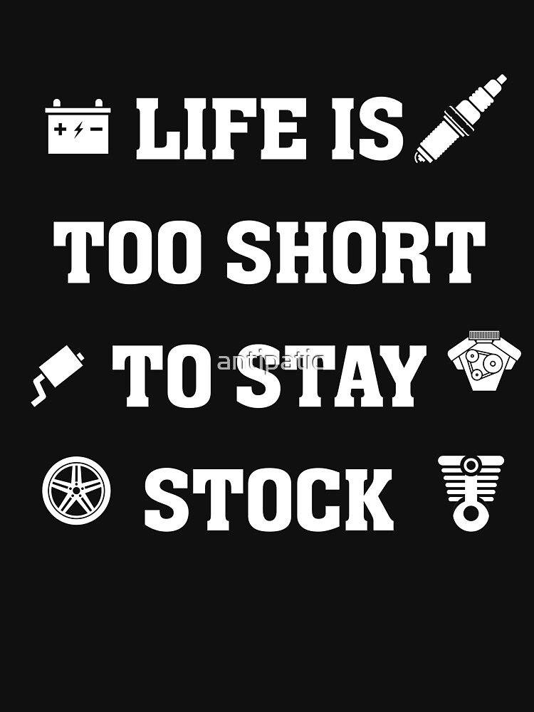 life is too short to stay stock shirt