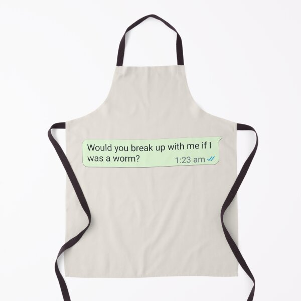 Item preview, Would you break up with me if I was a worm designed and sold by RuggedRoo.