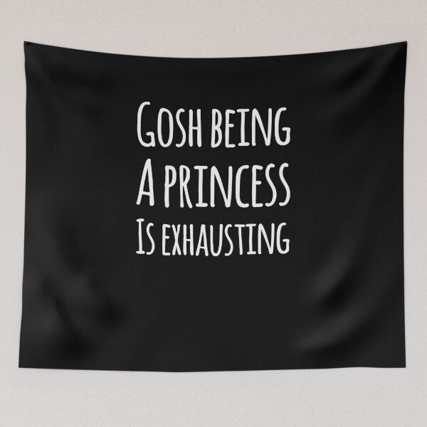 Item preview, Gosh being a princess is exhausting designed and sold by alexmichel91.