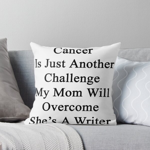 Item preview, Cancer Is Just Another Challenge My Mom Will Overcome She's A Writer  designed and sold by supernova23.