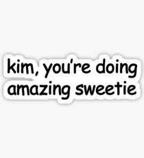 Kim You're Doing Great Sweetie Sticker