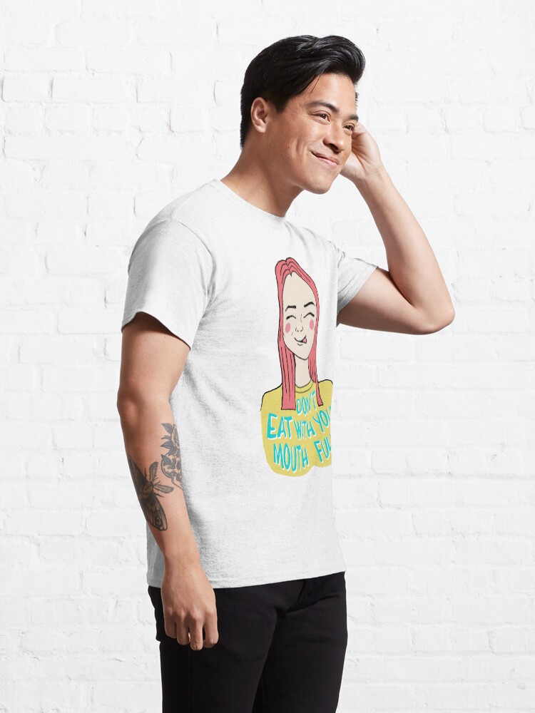 Alternate view of Don't eat with your mouth full Classic T-Shirt