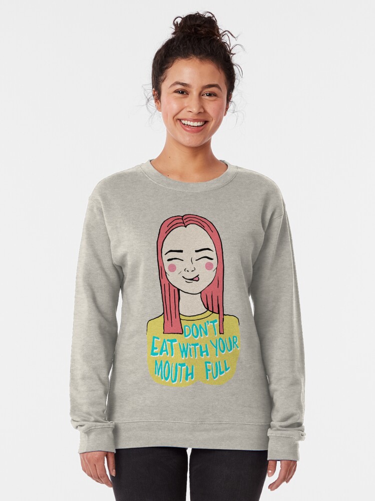 Alternate view of Don't eat with your mouth full Pullover Sweatshirt