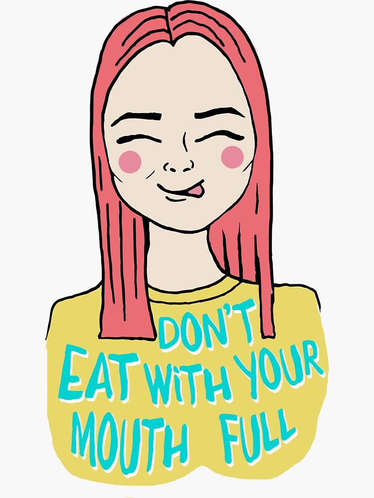 Don't eat with your mouth full by mirunasfia