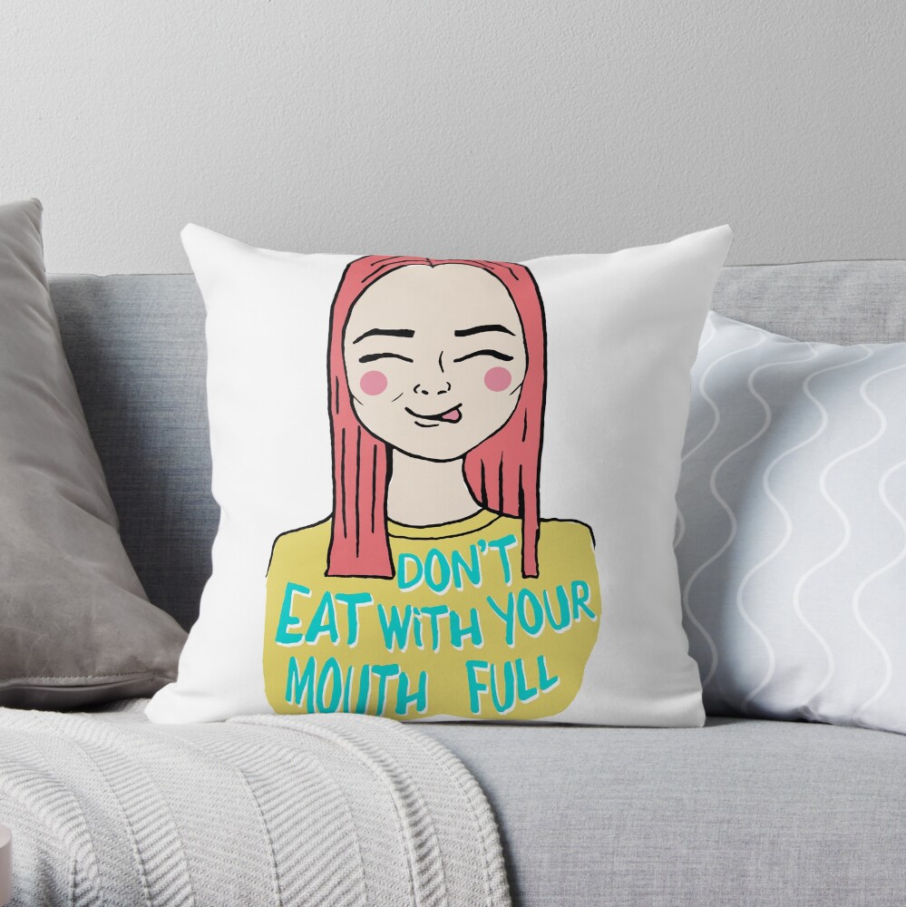 Don't eat with your mouth full Throw Pillow