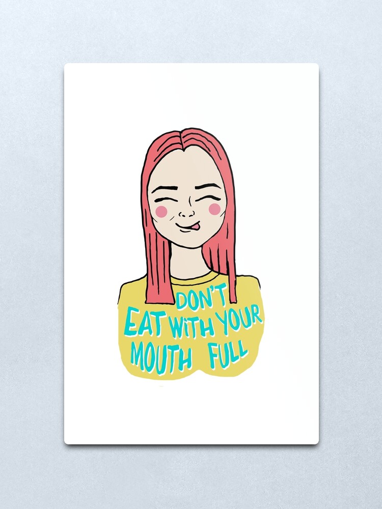 Alternate view of Don't eat with your mouth full Metal Print