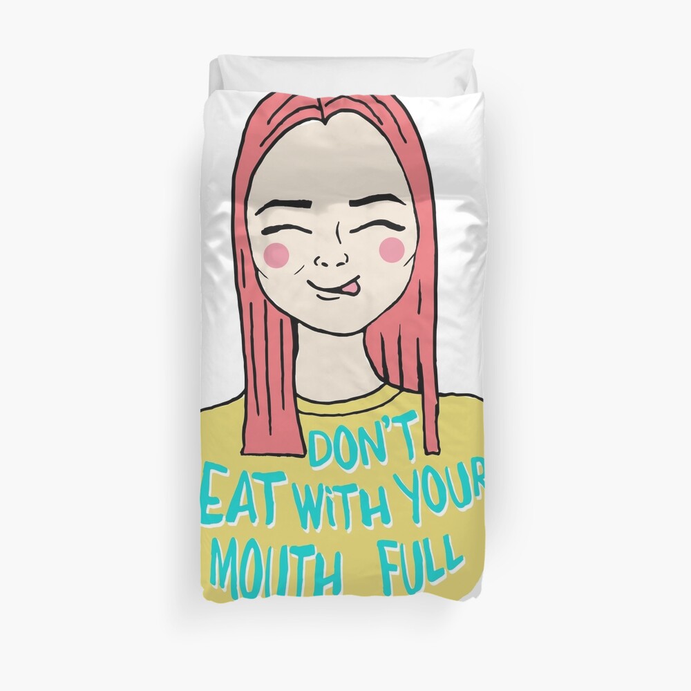 Don't eat with your mouth full Duvet Cover