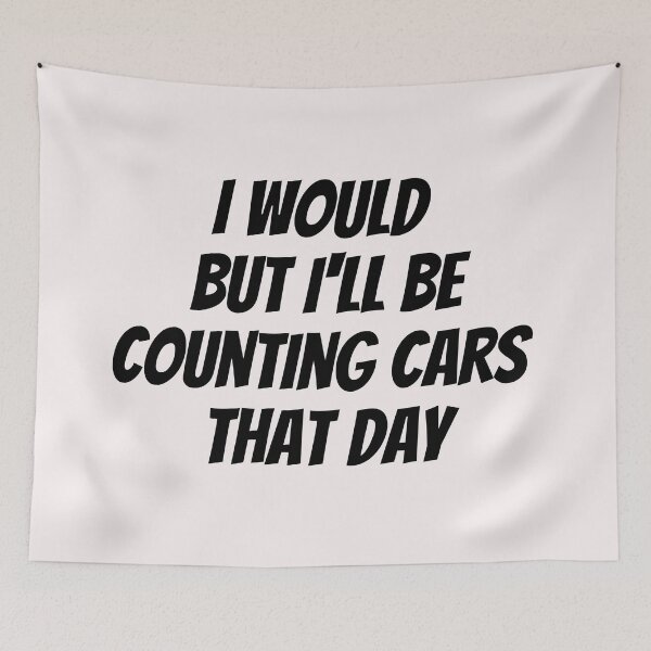 Item preview, I would but I'll be counting cars that day. Text only design. Black text. Capitals. designed and sold by JellyBeenzz.