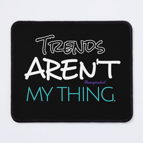 Item preview, Trends aren't my thing designed and sold by soinspiredart.