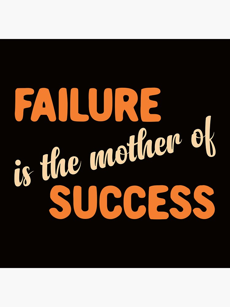 Failure Is The Mother Of Success Quote "Failure is the mother of success" Sticker for Sale by Bepony | Redbubble