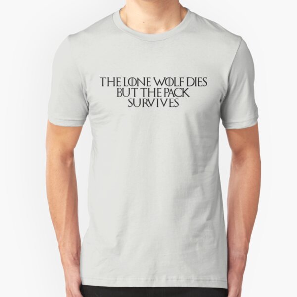 Game of thrones the lone wolf dies but the pack survives Slim Fit T-Shirt