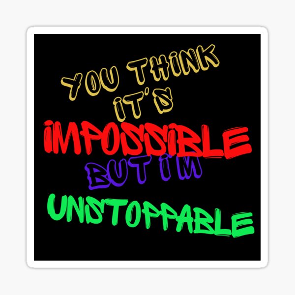 "You think it's impossible but I'm unstoppable, graffiti design for the