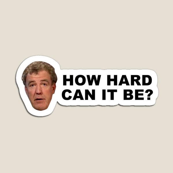 Item preview, How Hard Can It Be? (Jeremy Clarkson Quote) designed and sold by jdspooky.
