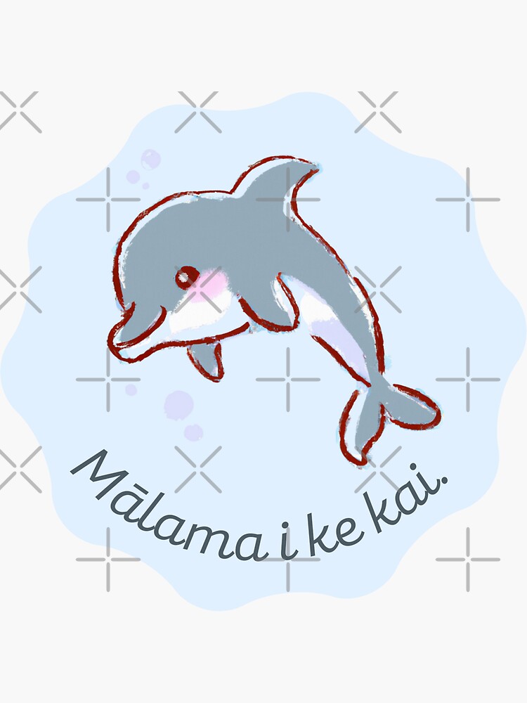 "Mālama I Ke Kai Nai'a (Take Care of the Ocean Dolphin)" Sticker for