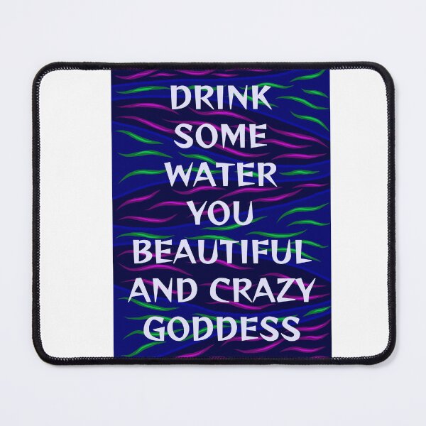 Item preview, Radical Feminist Humanist Quote - Drink Some Water You Beautiful And Crazy Goddess designed and sold by LethalPixieDust.