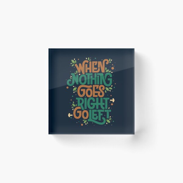 Item preview, When nothing goes right, go left designed and sold by Angoes25.