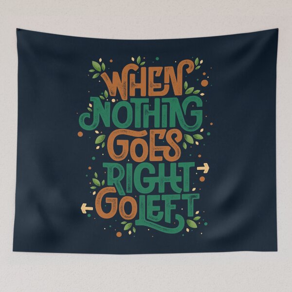Item preview, When nothing goes right, go left designed and sold by Angoes25.