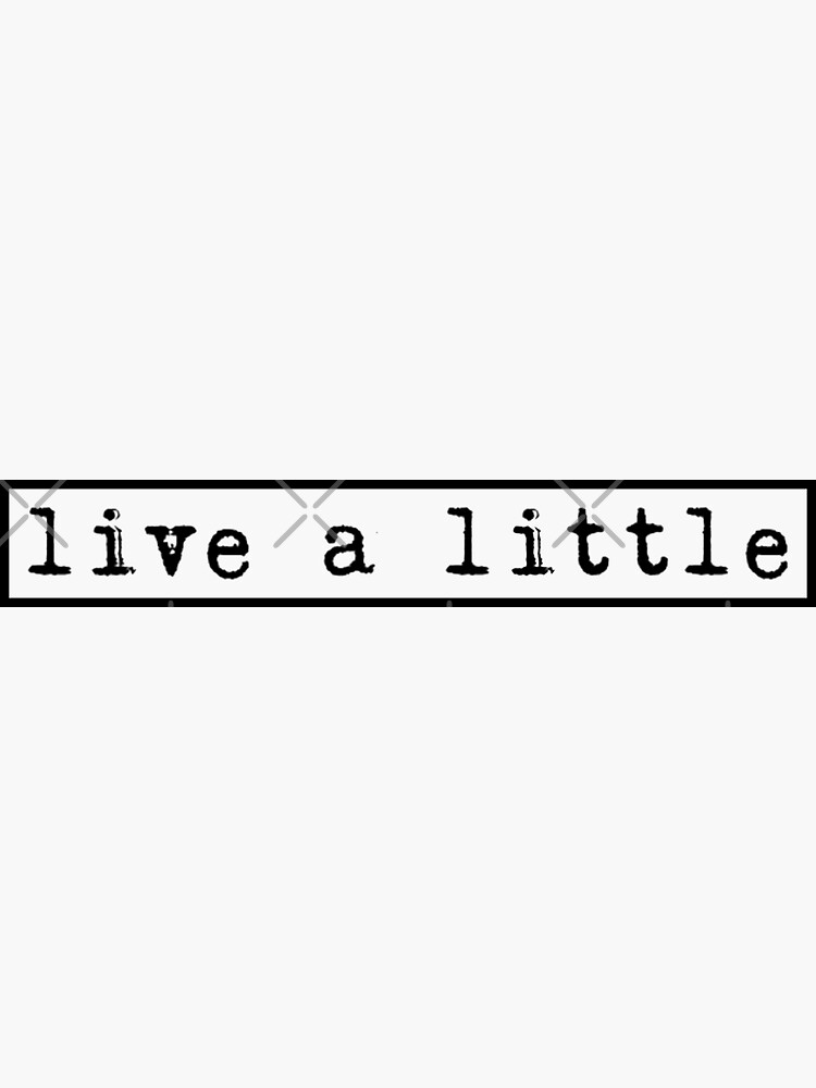 live a little by pgracew
