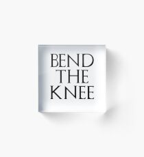 Bend The Knee Acrylic Block