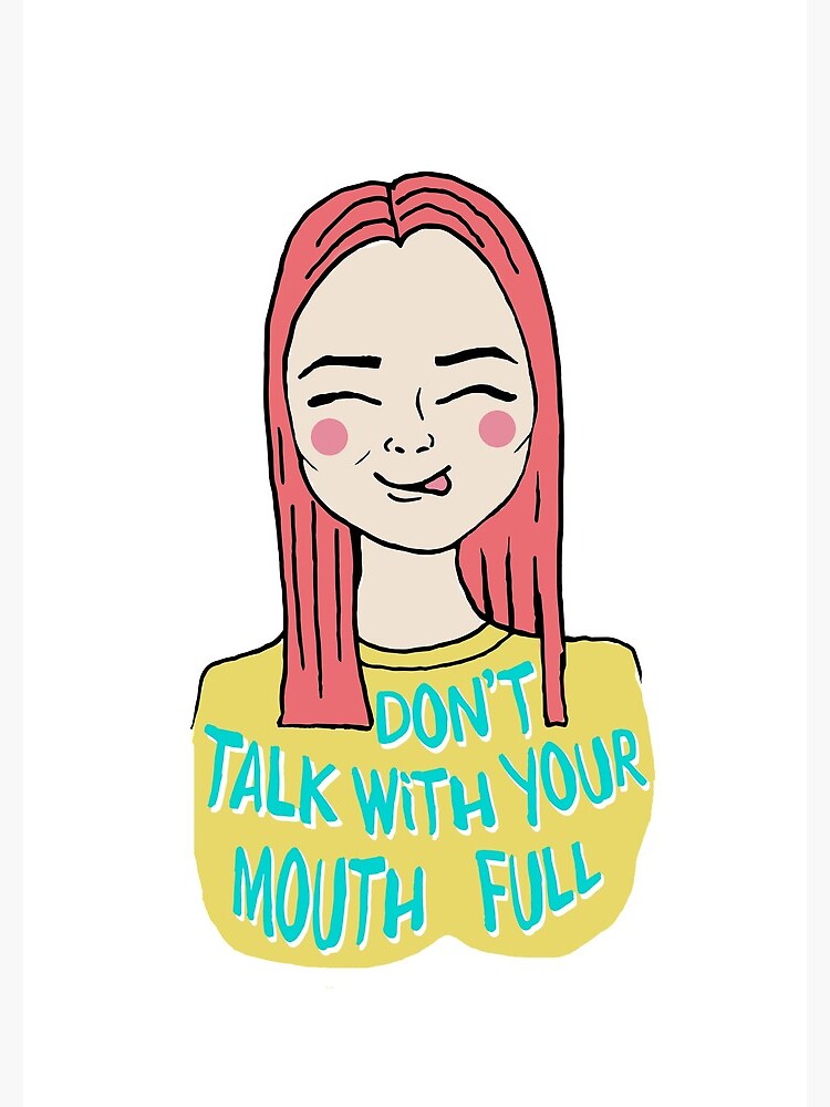 Don't talk with your mouth full by mirunasfia