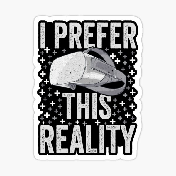 Item preview, Virtual Reality - I Prefer This Reality - VR Gamer designed and sold by madtoyman.