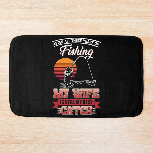 Item preview, After All These Years Of Fishing My Wife Is Still My Best Catch designed and sold by hanryhodaky80.