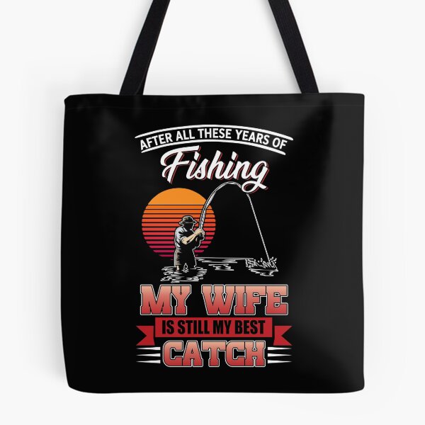 Item preview, After All These Years Of Fishing My Wife Is Still My Best Catch designed and sold by hanryhodaky80.