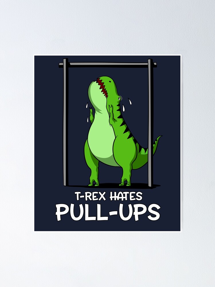 "TRex Hates PullUps " Poster by underheaven Redbubble