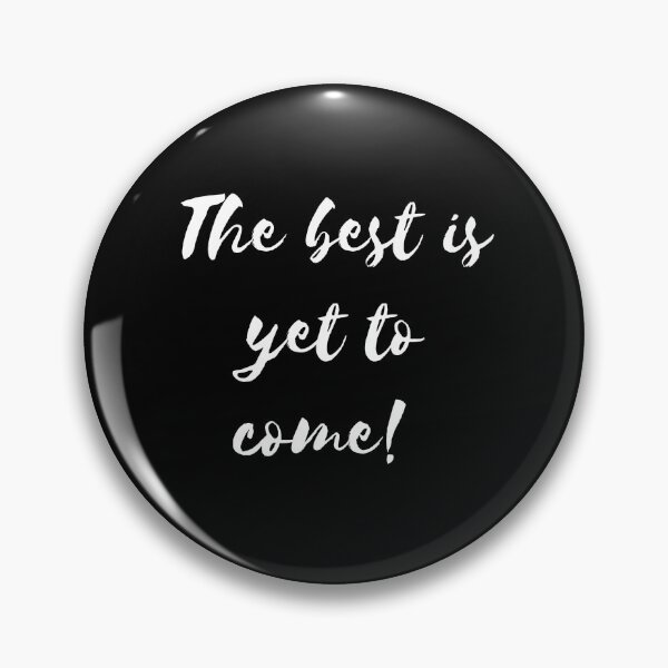 Item preview, The best is yet to come - Black designed and sold by ActRightToday.