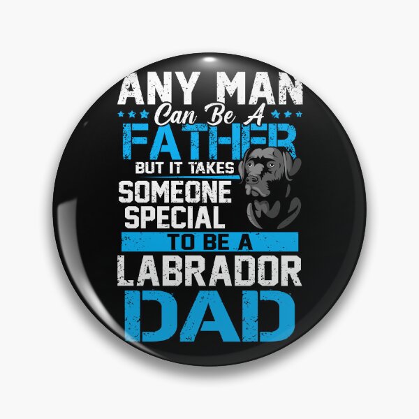 Item preview, Any Man Can Be a Father But It Take Someone Special To Be A Labrador Dad designed and sold by hanryhodaky80.