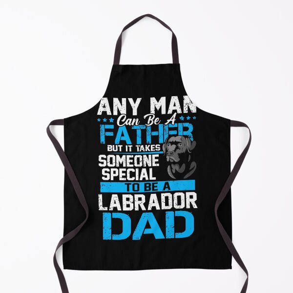 Item preview, Any Man Can Be a Father But It Take Someone Special To Be A Labrador Dad designed and sold by hanryhodaky80.