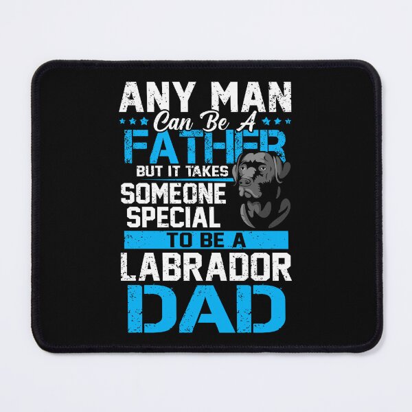 Item preview, Any Man Can Be a Father But It Take Someone Special To Be A Labrador Dad designed and sold by hanryhodaky80.