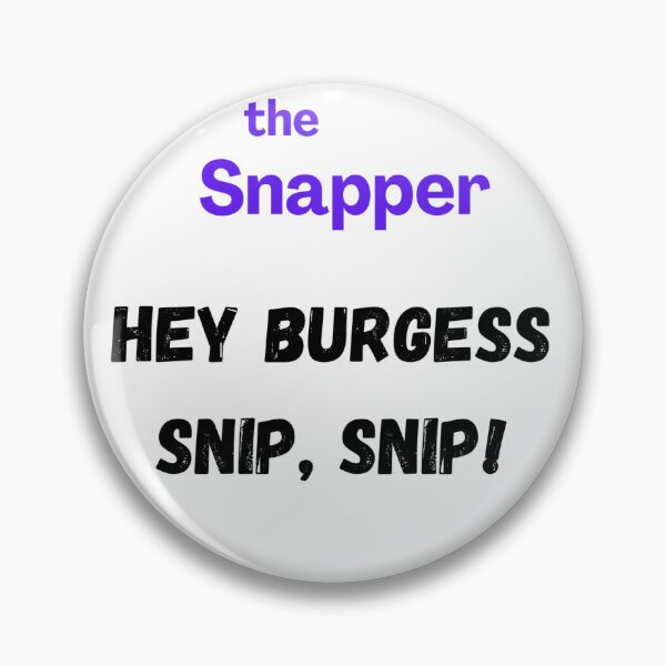 Item preview, The Snapper - Hey Burgess Snip Snip designed and sold by Wpportfo.