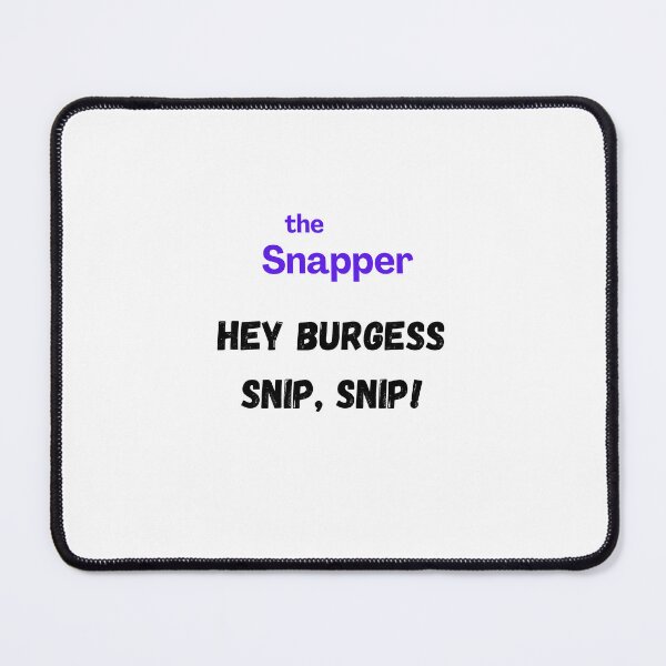 Item preview, The Snapper - Hey Burgess Snip Snip designed and sold by Wpportfo.
