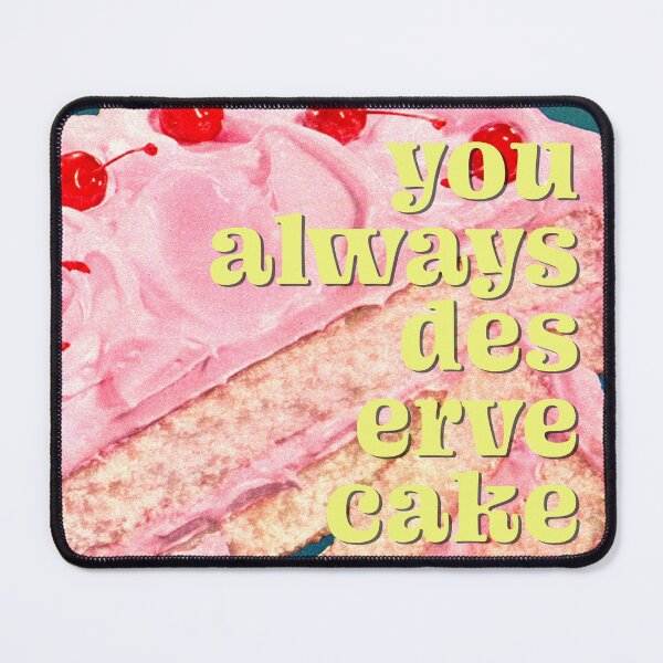 Item preview, You (always) deserve cake designed and sold by MsGonzalez.