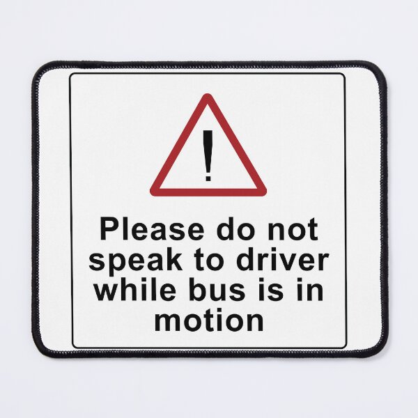 Item preview, Please do not speak to the driver while bus is in motion designed and sold by Green-over-red.