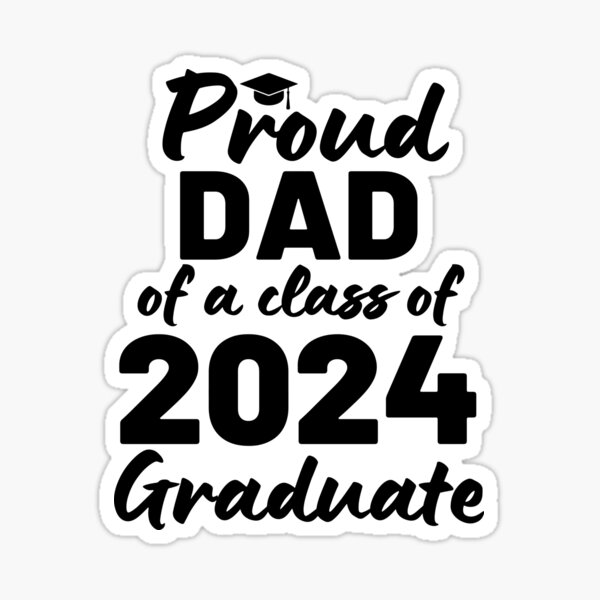 Proud Dad Of A Class Of 2024 Graduate Sticker for Sale by suzywithzy
