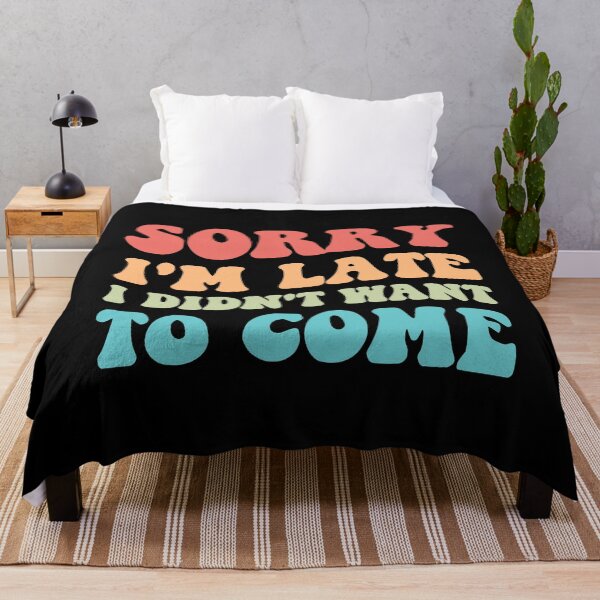 Item preview, Sorry I'm Late I Didn't Want To Come III designed and sold by Lemon Pepper.