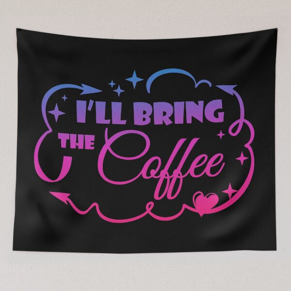 Item preview, I'll Bring The Coffee - Funny Quote designed and sold by WisdomInspired.