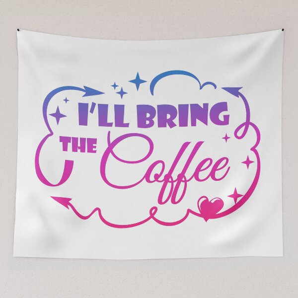 Item preview, I'll Bring The Coffee - Funny Quote designed and sold by WisdomInspired.