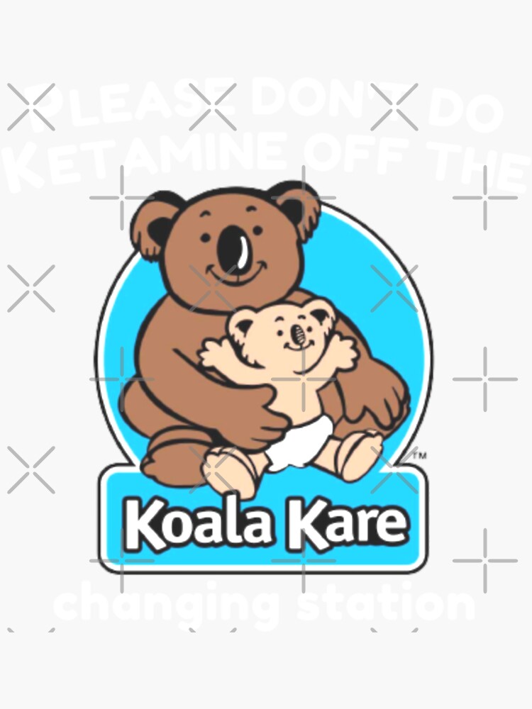 "Koala Kare please don't do ketamine off the changing station" Sticker for Sale by StoreGoHard