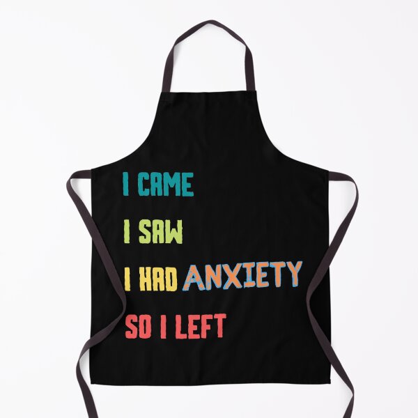 Item preview, I Came I Saw I Had Anxiety So I left designed and sold by marveloso.