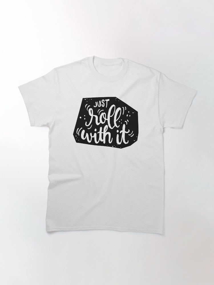 Alternate view of Just roll with it - Black Classic T-Shirt