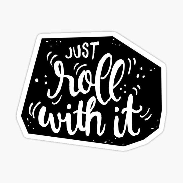 Just roll with it - Black Sticker