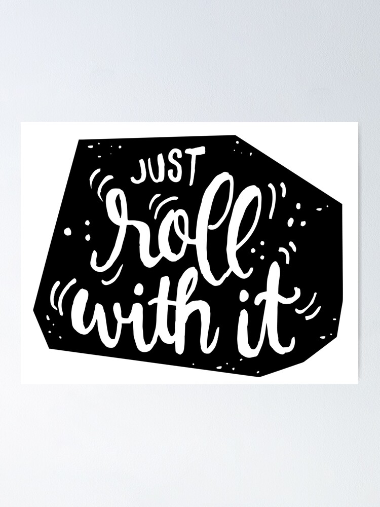 Alternate view of Just roll with it - Black Poster